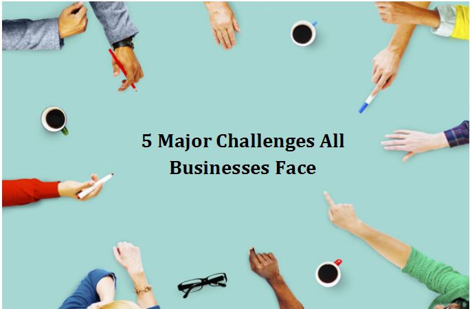 5 Major Challenges All Businesses Face